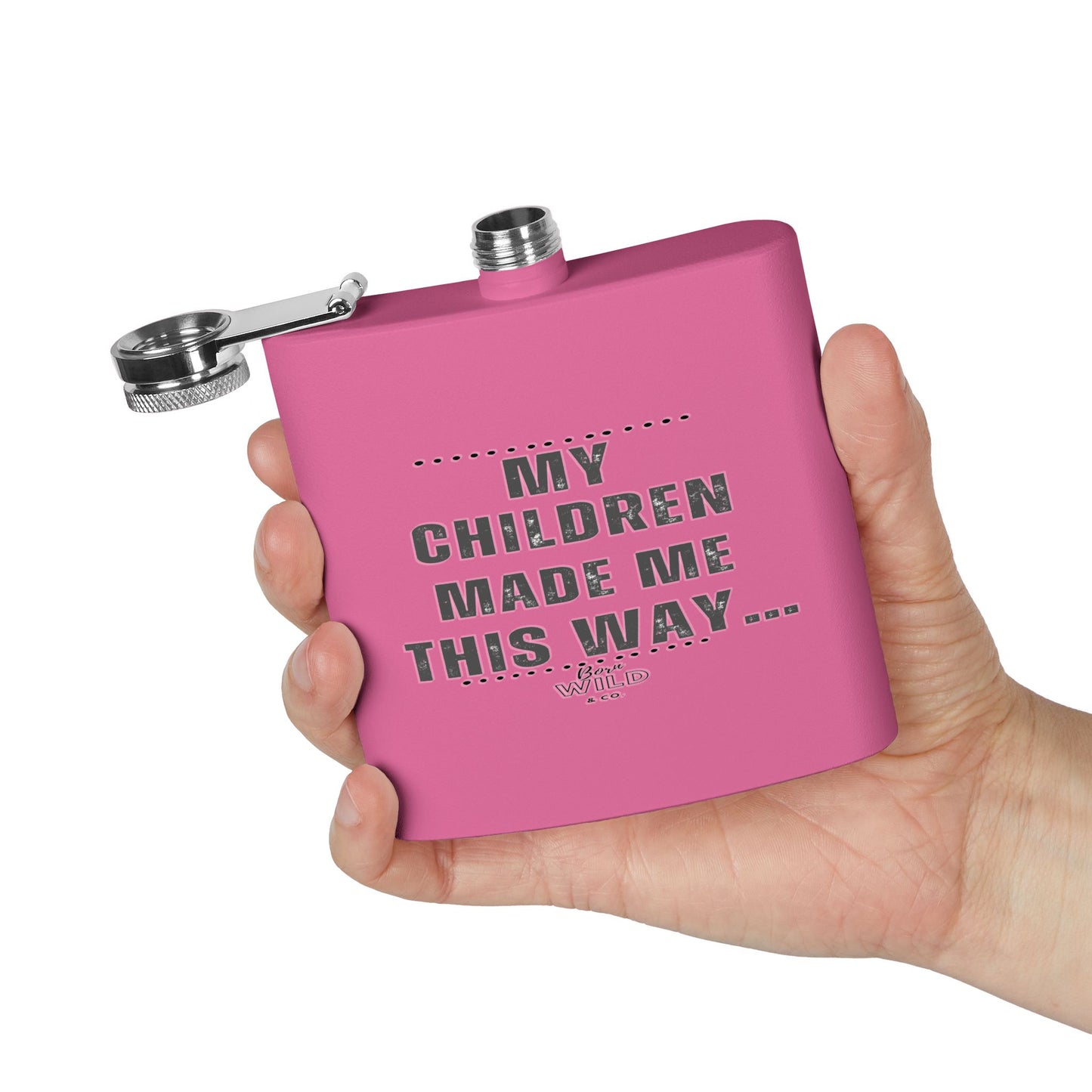 Flask — “My Children Made Me This Way” Stainless Steel 6oz Hip Flask