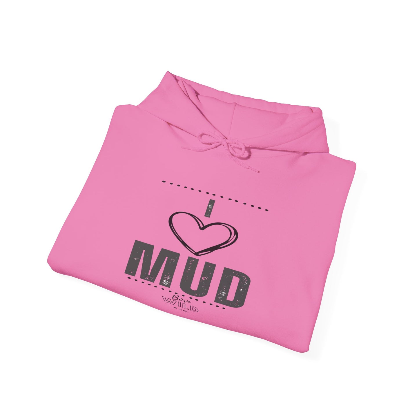 I Love Mud Hoodie