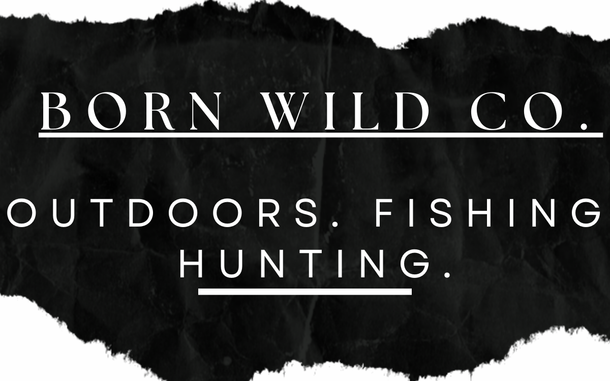 Born Wild - Outdoors. Fishing. Hunting.