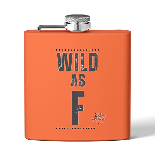 Flask — 'Wild as F' Stainless Steel 6oz Hip Flask