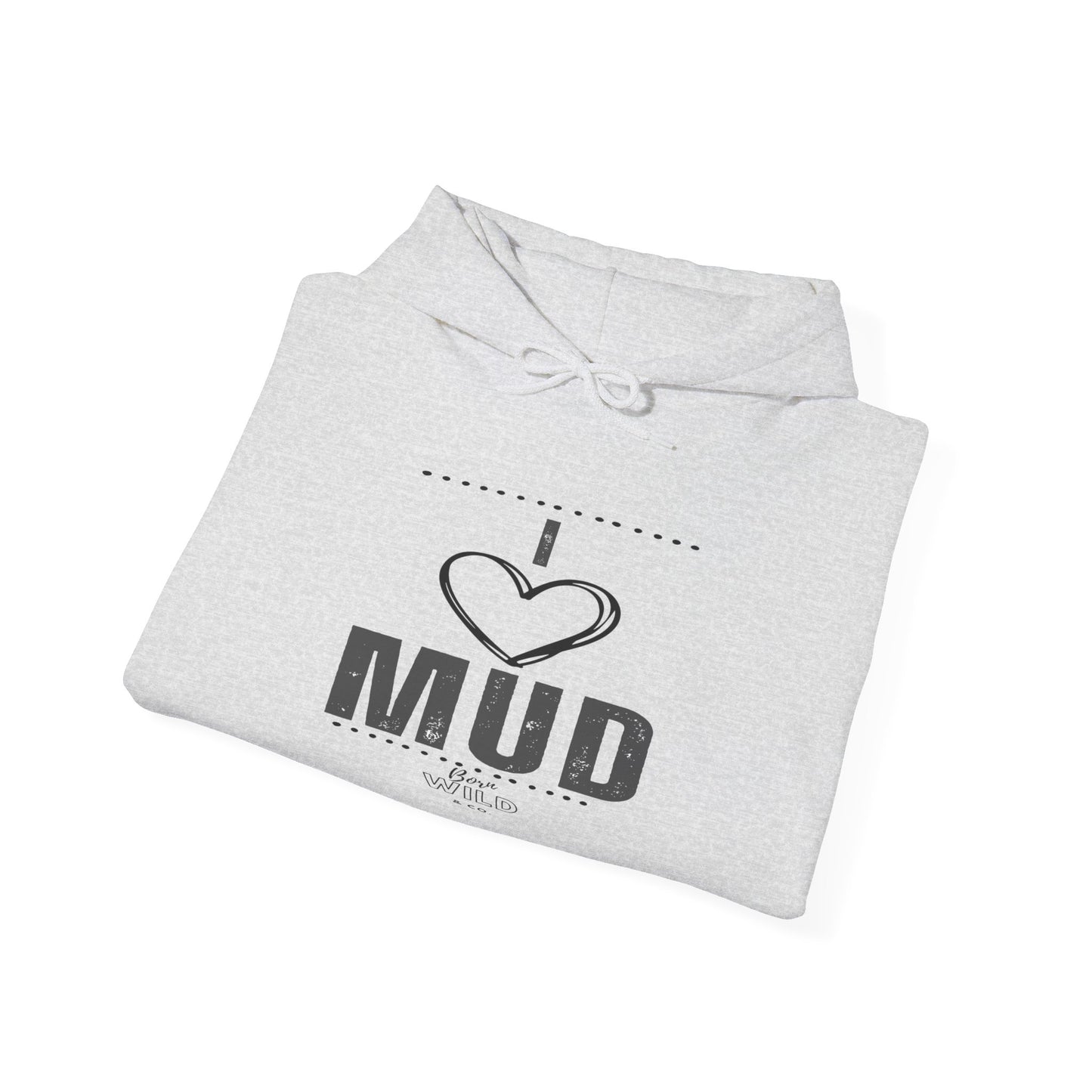 I Love Mud Hoodie