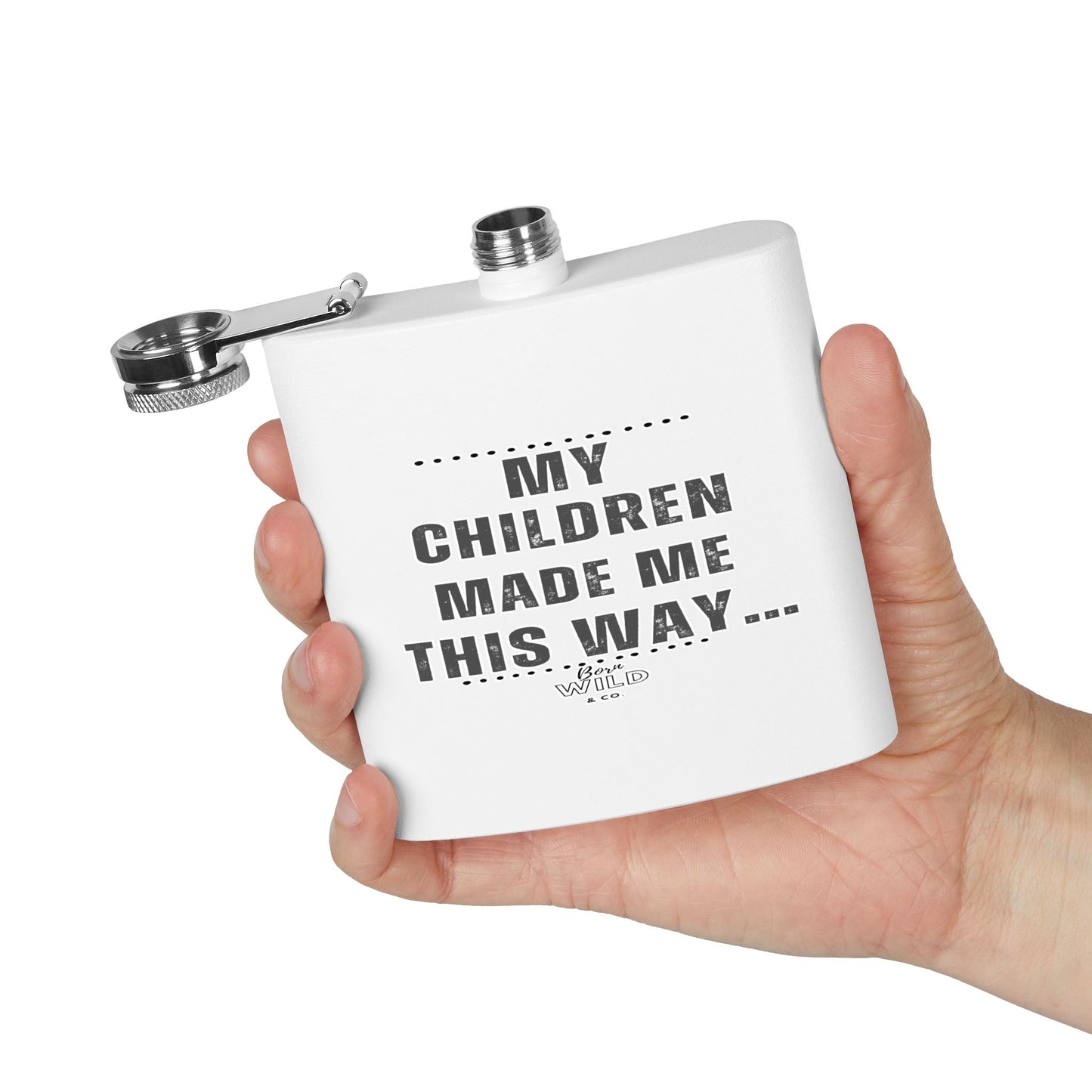 Flask — “My Children Made Me This Way” Stainless Steel 6oz Hip Flask