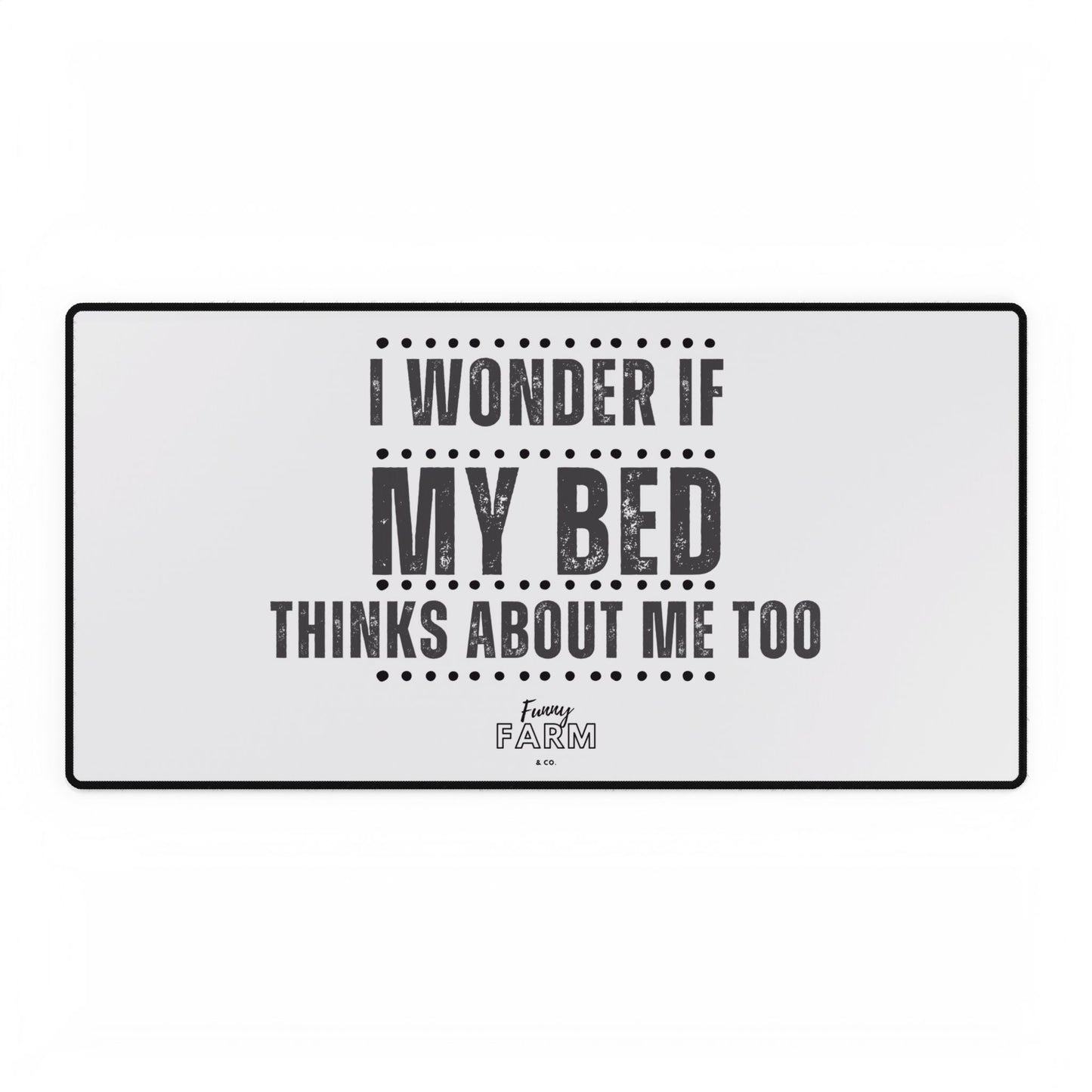 Mouse Pad Desk Mat — "I Wonder If My Bed Thinks About Me Too" Funny Office Mouse Pad