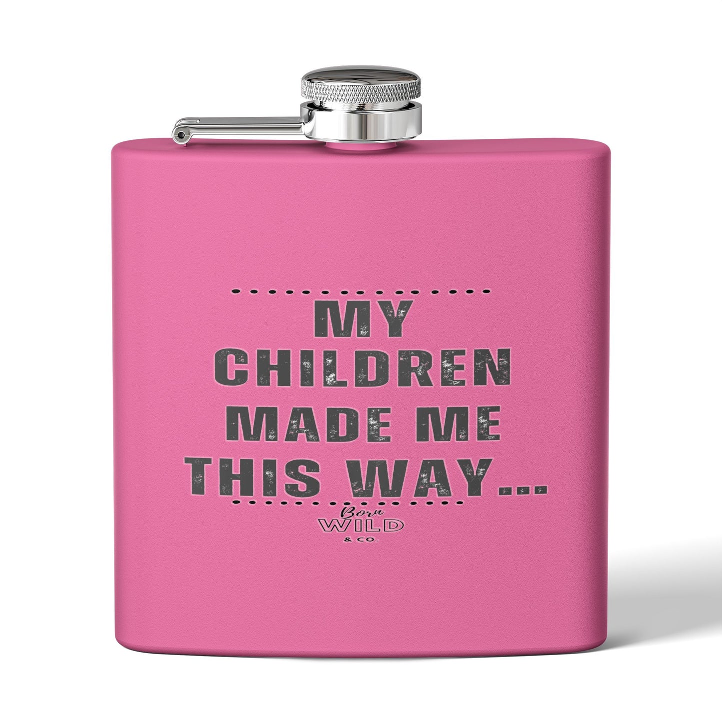 Flask — “My Children Made Me This Way” Stainless Steel 6oz Hip Flask