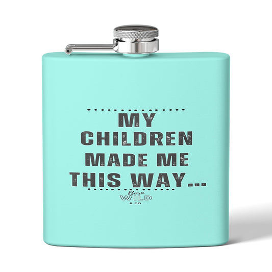 Flask — “My Children Made Me This Way” Stainless Steel 6oz Hip Flask